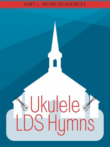 Ukulele LDS Hymns Part 3 (eBook, ePUB) Ukulele LDS Hymns Part 3 (eBook, ePUB)