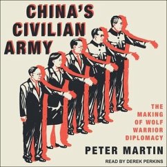 China's Civilian Army: The Making of Wolf Warrior Diplomacy - Martin, Peter