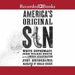 America's Original Sin: White Supremacy, John Wilkes Booth, and the Lincoln Assassination - Rhodehamel, John