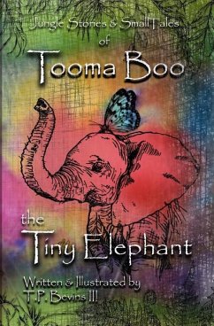 Jungle Stories and Small Tales of Tooma Boo the Tiny Elephant - Bevins, T. P.