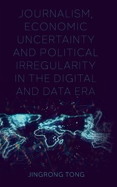Journalism, Economic Uncertainty and Political Irregularity in the Digital and Data Era - Tong, Jingrong