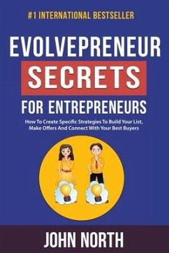 Evolvepreneur Secrets For Entrepreneurs: How To Create Specific Strategies To Build Your List, Make Offers And Connect With Your Best Buyers - North, John