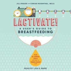 Lactivate!: A User's Guide to Breastfeeding - Rosenthal, Chrisie; Krause, Jill