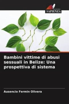 Bambini vittime di abusi sessuali in Belize: Una prospettiva di sistema - Olivera, Ausencio Fermin