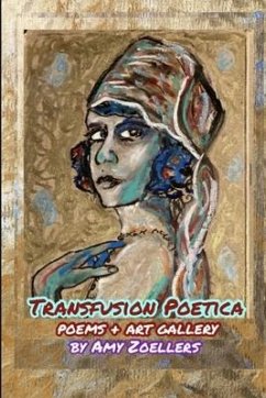 Transfusion Poetica: Poems & Art Gallery - Zoellers, Amy