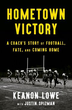 Hometown Victory: A Coach's Story of Football, Fate, and Coming Home - Lowe, Keanon; Spizman, Justin