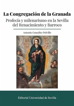 Cover La congregación de la Granada : profecía y milenarismo en la Sevilla del Renacimiento y Barroco