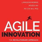 Agile Innovation: The Revolutionary Approach to Accelerate Success, Inspire Engagement, and Ignite Creativity