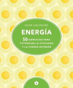 Energía : 50 ejercicios para potenciar la vitalidad y la fuerza interior - Delorie, Oliver Luke