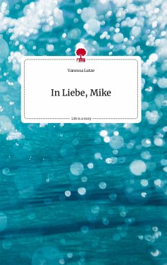 In Liebe, Mike. Life is a Story - story.one - Lutze, Vanessa