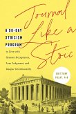 Journal Like a Stoic: A 90-Day Stoicism Program to Live with Greater Acceptance, Less Judgment, and Deeper Intentionality (Includes Teaching