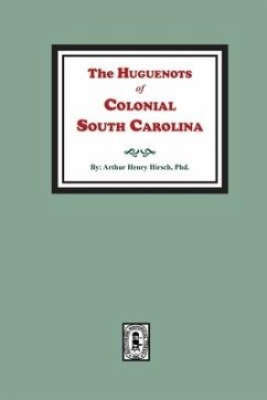 The Huguenots of Colonial South Carolina - Hirsch, Authur Henry