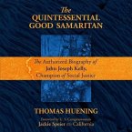 The Quintessential Good Samaritan: The Authorized Biography of John Joseph Kelly, Champion of Social Justice