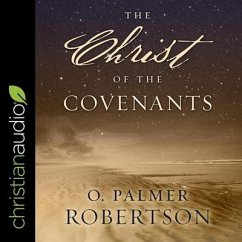 The Christ of the Covenants - Robertson, O. Palmer