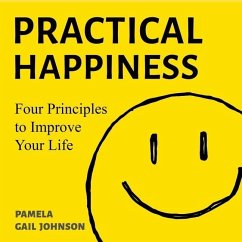Practical Happiness: Four Principles to Improve Your Life - Johnson, Pamela; Johnson, Pamela Gail