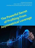 The Powerful Secret to Profiting From Asymmetrical Leverage