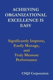 Achieving Organizational Excellence is Easy: Significantly Improve, Easily Manage, and Truly Measure Performance