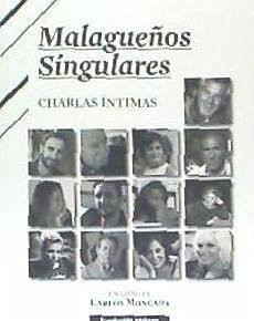 Malagueños singulares : charlas íntimas - Moncada Linares, Carlos