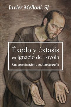 Ëxodo y éxtasis en Ignacio de Loyola : una aproximación a su autobiografía - Melloni Ribas, Javier