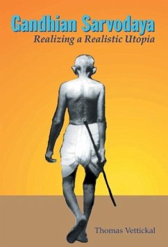 Gandhian Sarvodaya: Realizing A Realistic Utopia - Vettikal, Thomas