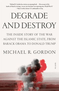 Degrade and Destroy: The Inside Story of the War Against the Islamic State, from Barack Obama to Donald Trump - Gordon, Michael R.