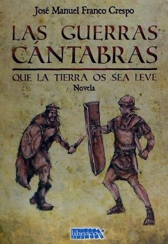 Las guerras cántabras : que la tierra os sea leve - Franco Crespo, José Manuel