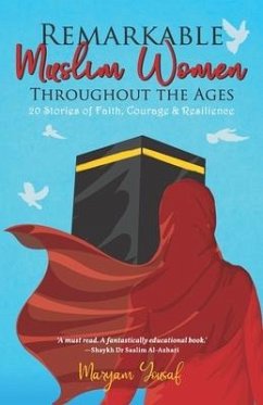 Remarkable Muslim Women Throughout the Ages: 20 Stories of Faith, Courage & Resilience - Yousaf, Maryam