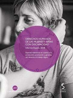 Derechos humanos de las mujeres y niñas con discapacidad : informe España 2018 : especial relevancia en cuanto a la protección, promoción y garantía del derecho al trabajo digno - Fundación CERMI Mujeres