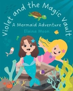 Violet and the Magic Vault: A Mermaid Adventure - Moon, Elaina