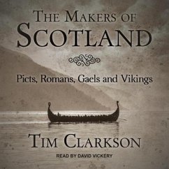 The Makers of Scotland: Picts, Romans, Gaels and Vikings - Clarkson, Tim