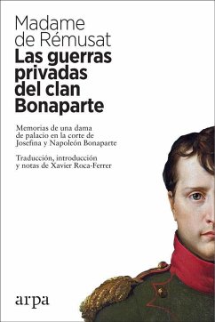 Las guerras privadas del clan Bonaparte : memorias de una dama de palacio en la corte de Josefina y Napoleón Bonaparte - Rémusat, Claire Elisabeth Jeanne de