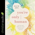 You're Only Human: How Your Limits Reflect God's Design and Why That's Good News