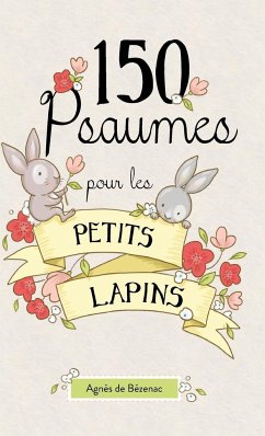 150 Psaumes pour les petits lapins - De Bezenac, Agnes
