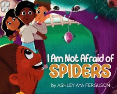 I Am Not Afraid of Spiders - Ferguson, Ashley Aya