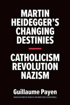 Martin Heidegger's Changing Destinies - Payen, Guillaume;Todd, Jane Marie;Rendall, Steven