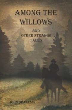 Among the Willows & Other Strange Tales - Opalenik, Amanda Rose; Opalenik, John Thomas