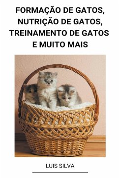 Formação de Gatos, Nutrição de Gatos, Treinamento de Gatos e muito mais - Silva, Luis