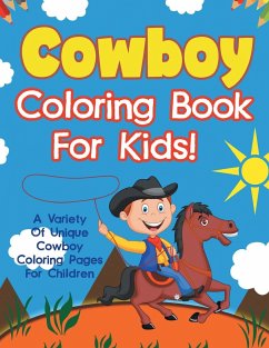 Cowboy Coloring Book For Kids! A Variety Of Unique Cowboy Coloring Pages For Children - Illustrations, Bold