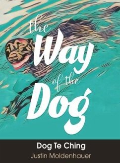 The Way of the Dog: Dog Te Ching - Moldenhauer, Justin