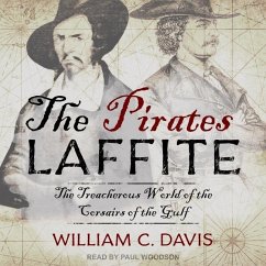 The Pirates Laffite: The Treacherous World of the Corsairs of the Gulf - Davis, William C.
