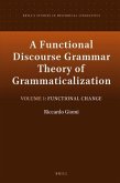 A Functional Discourse Grammar Theory of Grammaticalization: Volume 1: Functional Change