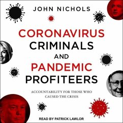 Coronavirus Criminals and Pandemic Profiteers: Accountability for Those Who Caused the Crisis - Nichols, John