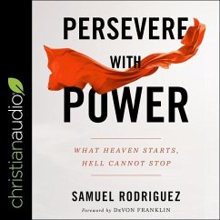 Persevere with Power: What Heaven Starts, Hell Cannot Stop - Rodriguez, Samuel