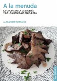 A LA MENUDA. LA COCINA DE LA CASQUERIA Y LOS DEPOJOS EN EUROPA A LA MENUDA. LA COCINA DE LA CASQUERIA Y LOS DEPOJOS EN EUROPA