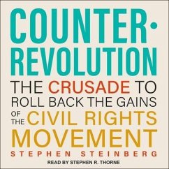 Counterrevolution: The Crusade to Roll Back the Gains of the Civil Rights Movement - Steinberg, Stephen