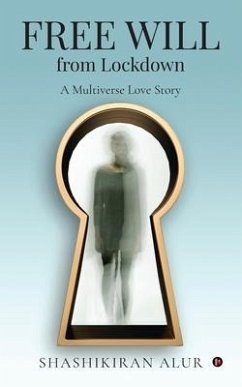 FREE WILL from Lockdown: A Multiverse Love Story - Shashikiran Alur