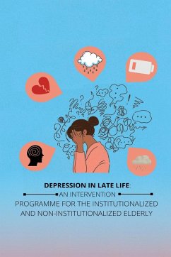 Depression in Late Life an Intervention Programme for the Institutionalized and Non-Institutionalized Elderly - Wadhawan, Ritu