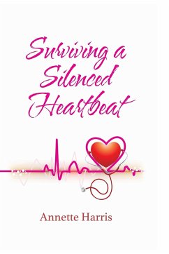 Surviving A Silenced Heartbeat - Harris, Annette