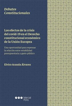 Los efectos de la crisis del covid-19 en el derecho constitucional económico de la Unión Europea : una oportunidad para repensar la relación entre estabilidad presupuestaria y gasto público - Aranda Álvarez, Elviro