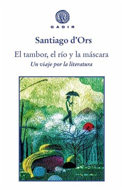 Cover El tambor, el río y la máscara : un viaje por la literatura